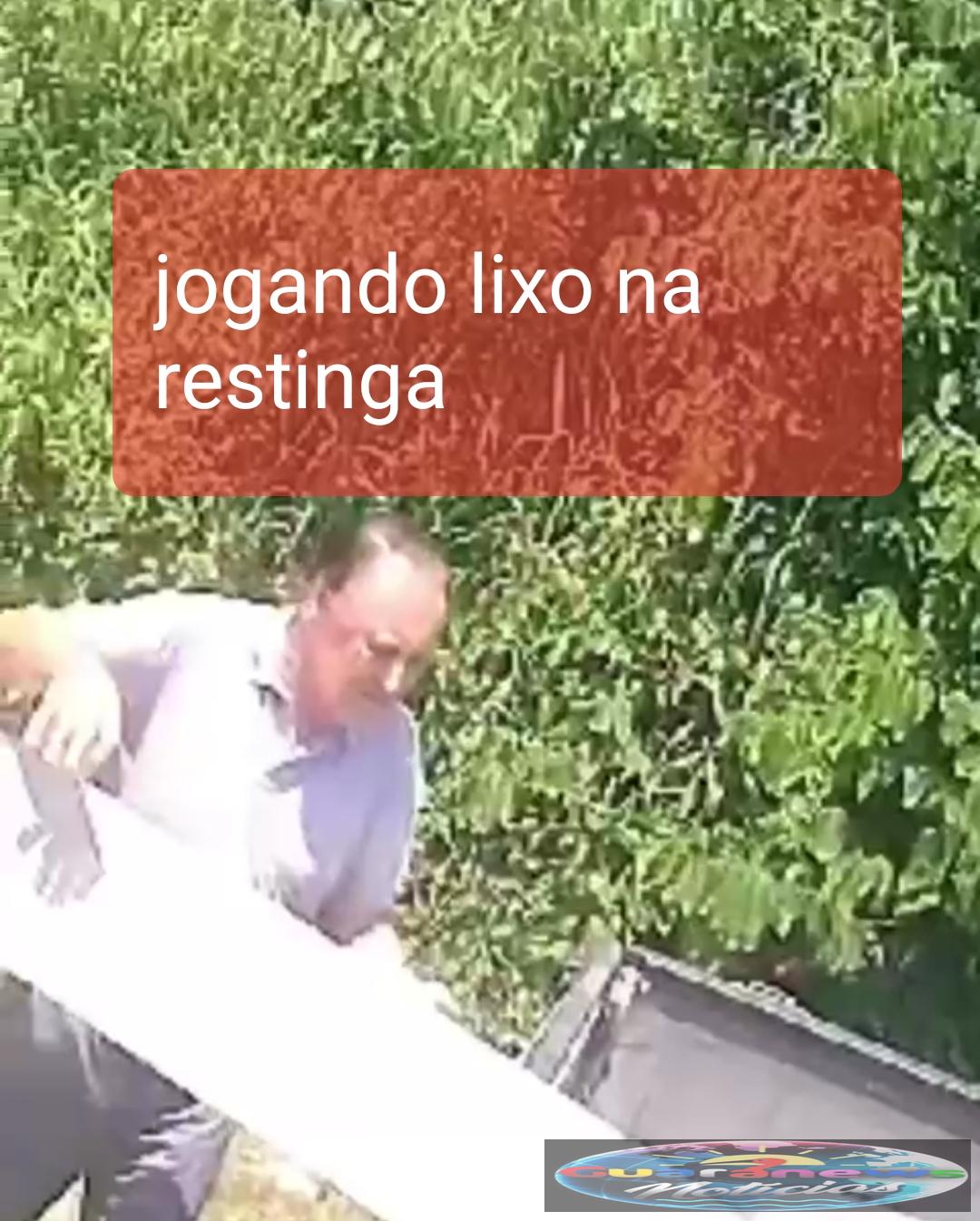 HOMEM  É  FLAGRADO  JOGANDO  LIXO  NA RESTINGA. 